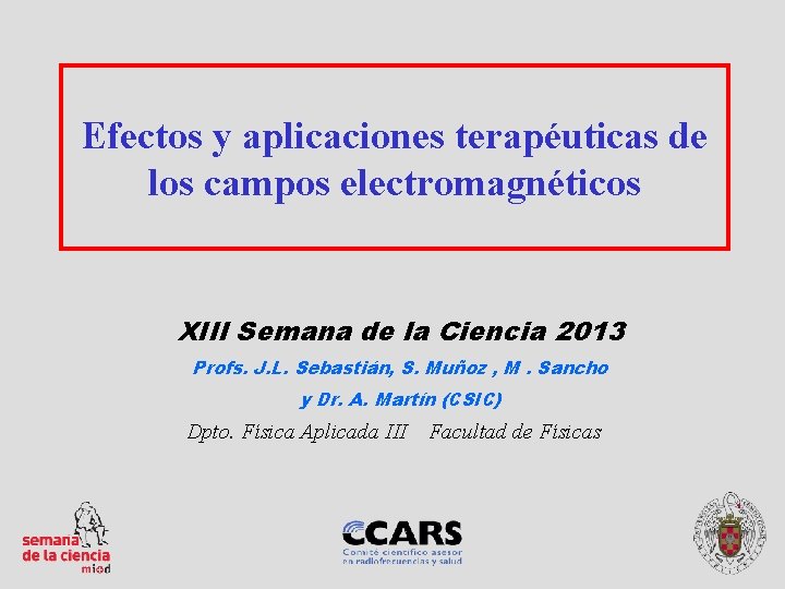 Efectos y aplicaciones terapéuticas de los campos electromagnéticos XIII Semana de la Ciencia 2013