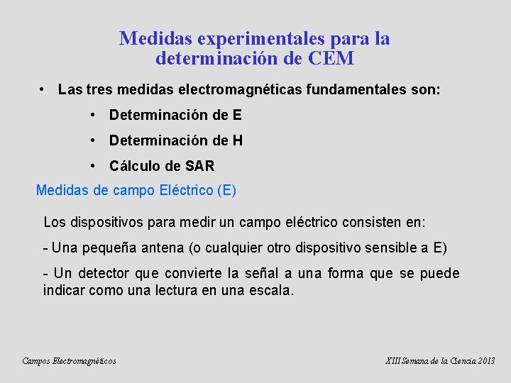 Medidas experimentales para la determinación de CEM • Las tres medidas electromagnéticas fundamentales son: