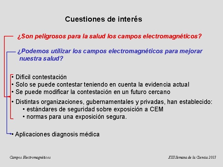 Cuestiones de interés ¿Son peligrosos para la salud los campos electromagnéticos? ¿Podemos utilizar los