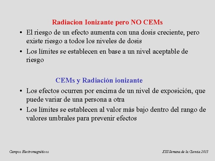 Radiacion Ionizante pero NO CEMs • El riesgo de un efecto aumenta con una