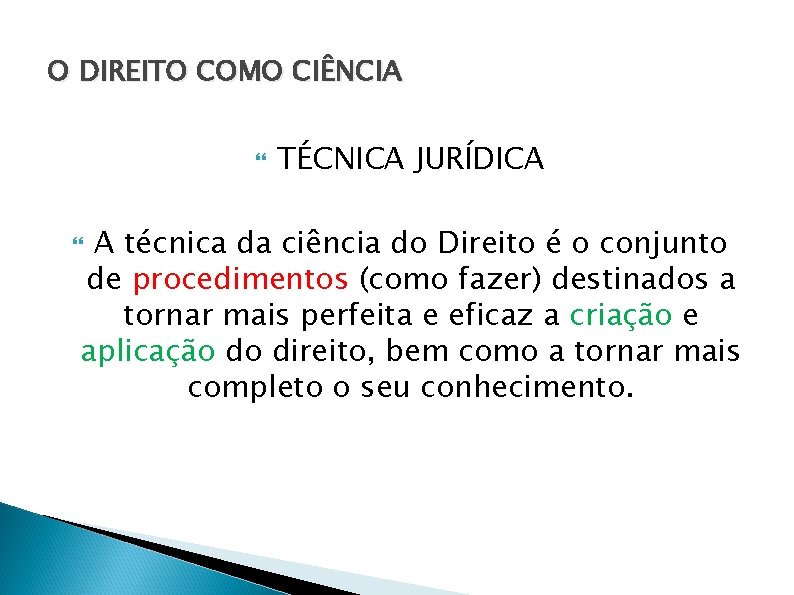 O DIREITO COMO CIÊNCIA TÉCNICA JURÍDICA A técnica da ciência do Direito é o