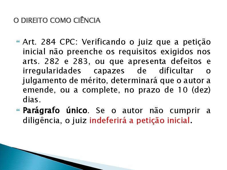 O DIREITO COMO CIÊNCIA Art. 284 CPC: Verificando o juiz que a petição inicial