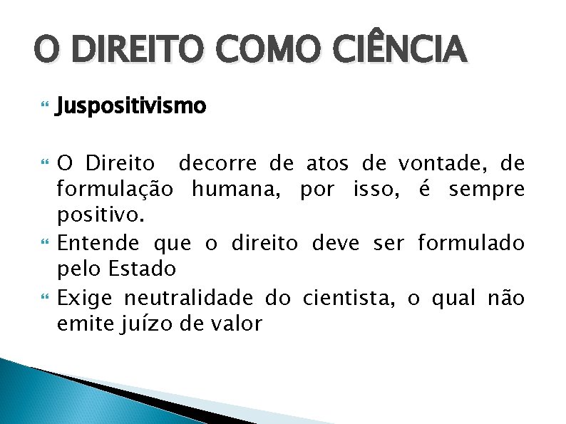 O DIREITO COMO CIÊNCIA Juspositivismo O Direito decorre de atos de vontade, de formulação