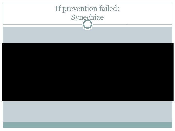 If prevention failed: Synechiae 