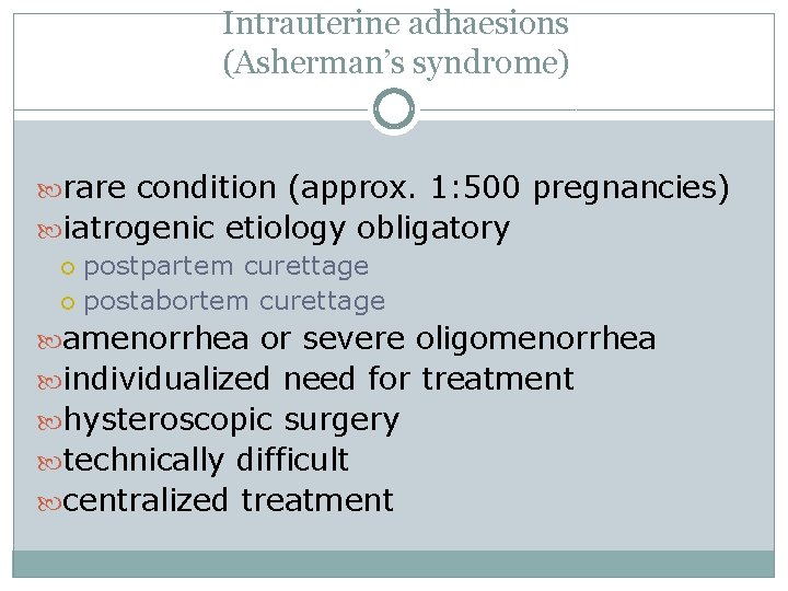 Intrauterine adhaesions (Asherman’s syndrome) rare condition (approx. 1: 500 pregnancies) iatrogenic etiology obligatory postpartem