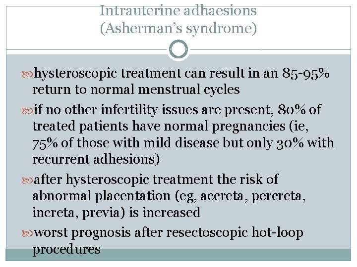 Intrauterine adhaesions (Asherman’s syndrome) hysteroscopic treatment can result in an 85 -95% return to