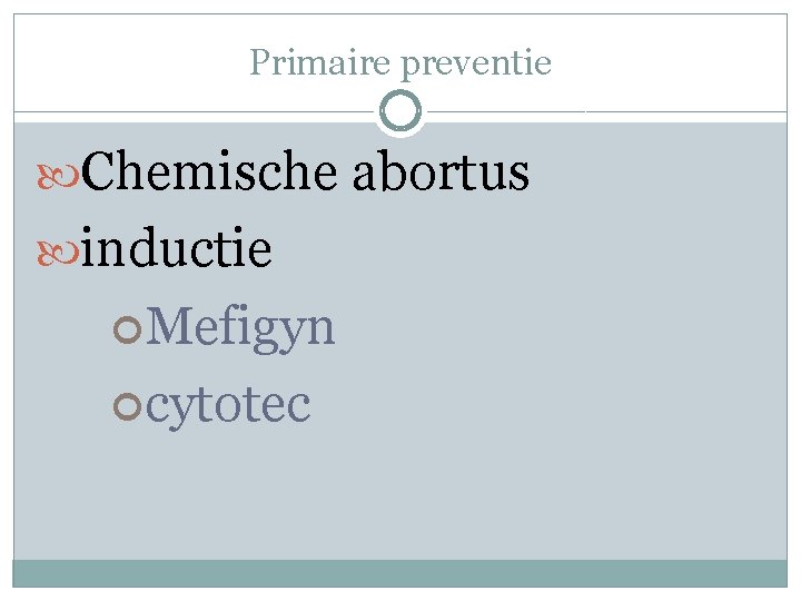 Primaire preventie Chemische abortus inductie Mefigyn cytotec 