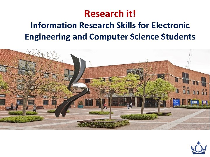 Research it! Information Research Skills for Electronic Engineering and Computer Science Students 