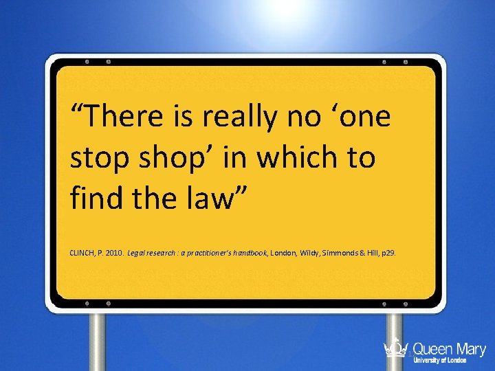 “There is really no ‘one stop shop’ in which to find the law” CLINCH,