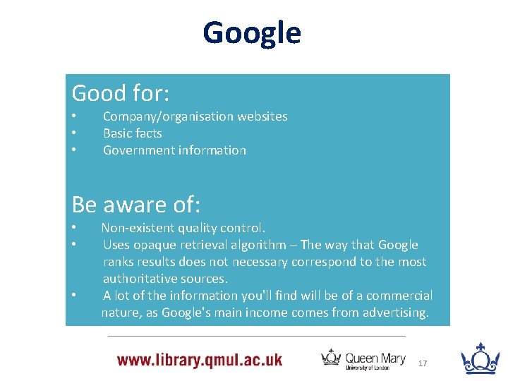 Google Good for: • • • Company/organisation websites Basic facts Government information Be aware