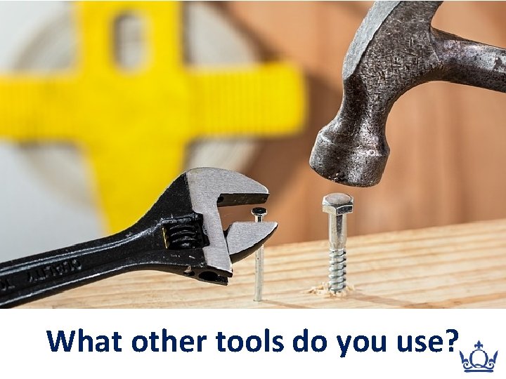 What other tools do you use? 