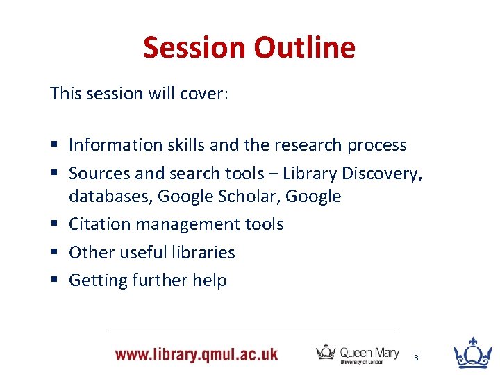 Session Outline This session will cover: § Information skills and the research process §