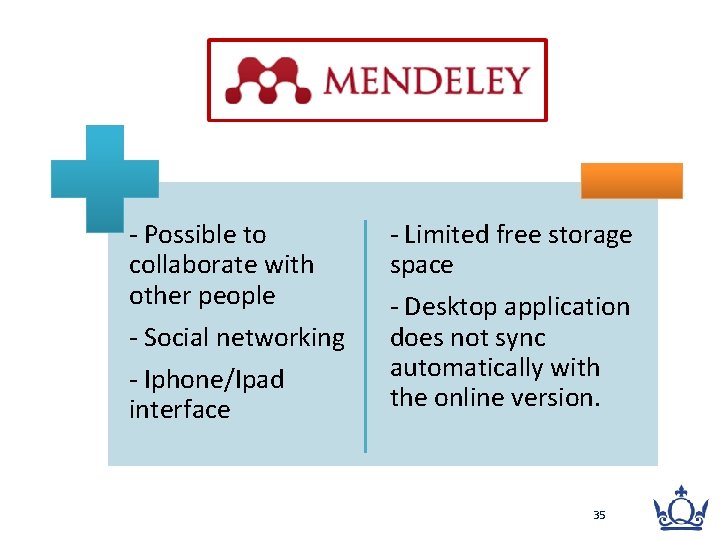 - Possible to collaborate with other people - Social networking - Iphone/Ipad interface -