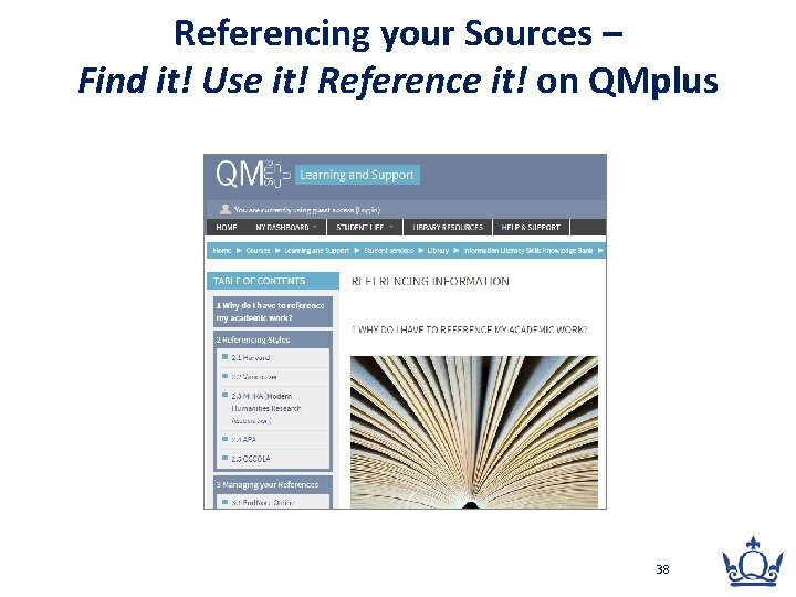 Referencing your Sources – Find it! Use it! Reference it! on QMplus 38 