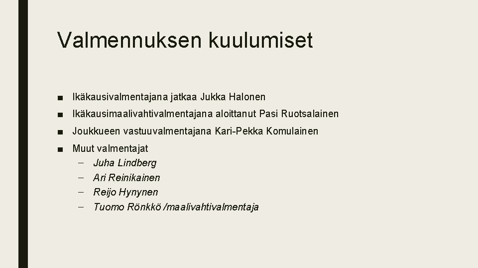 Valmennuksen kuulumiset ■ Ikäkausivalmentajana jatkaa Jukka Halonen ■ Ikäkausimaalivahtivalmentajana aloittanut Pasi Ruotsalainen ■ Joukkueen