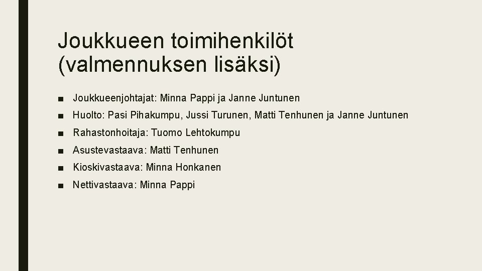 Joukkueen toimihenkilöt (valmennuksen lisäksi) ■ Joukkueenjohtajat: Minna Pappi ja Janne Juntunen ■ Huolto: Pasi