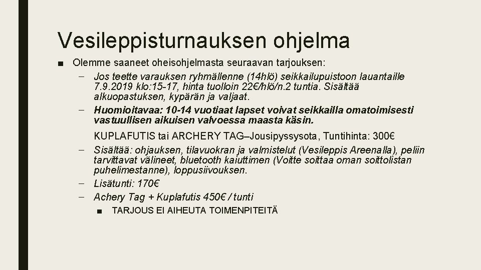 Vesileppisturnauksen ohjelma ■ Olemme saaneet oheisohjelmasta seuraavan tarjouksen: – Jos teette varauksen ryhmällenne (14