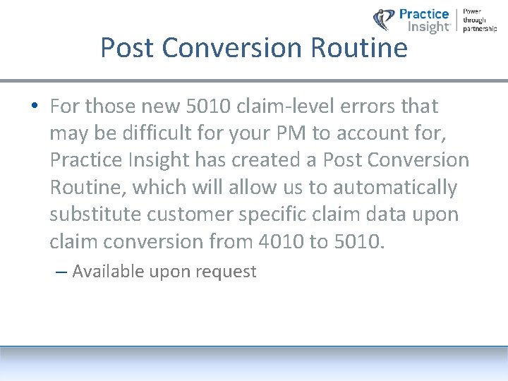 Post Conversion Routine • For those new 5010 claim-level errors that may be difficult