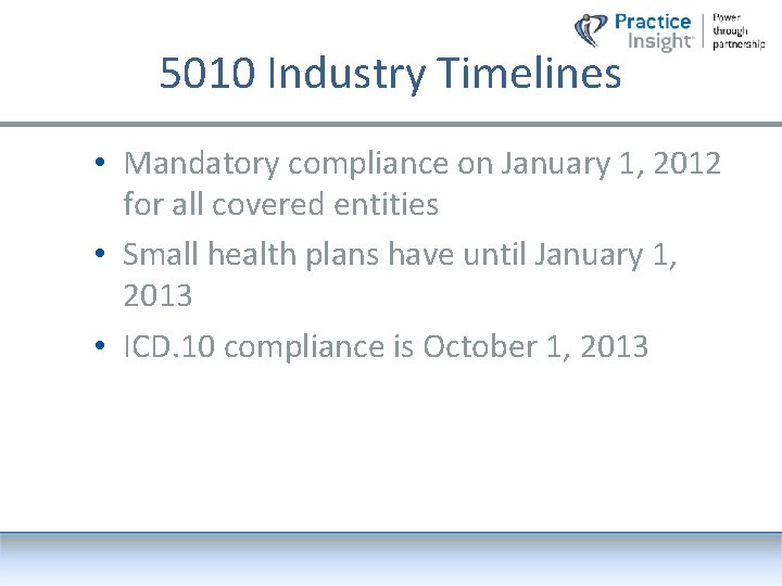 5010 Industry Timelines • Mandatory compliance on January 1, 2012 for all covered entities