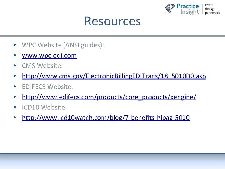Resources • • WPC Website (ANSI guides): www. wpc-edi. com CMS Website: http: //www.