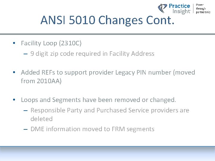 ANSI 5010 Changes Cont. • Facility Loop (2310 C) – 9 digit zip code