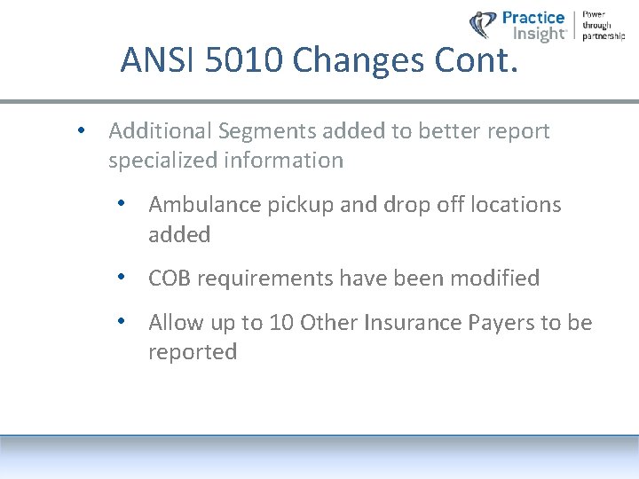 ANSI 5010 Changes Cont. • Additional Segments added to better report specialized information •