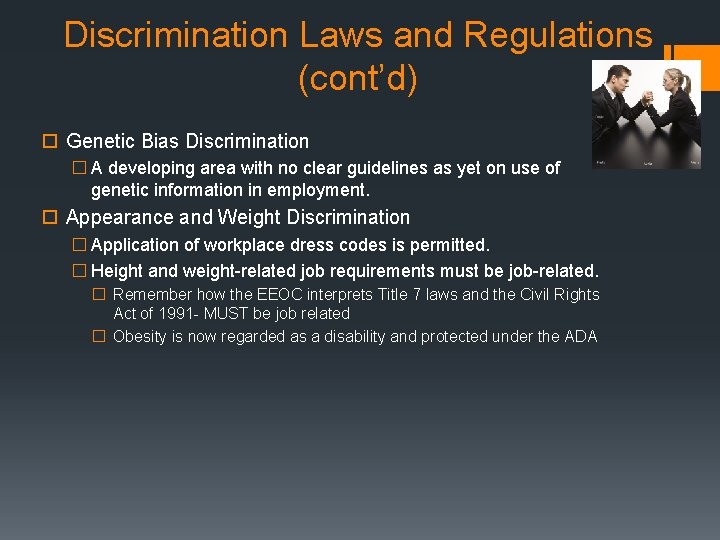 Discrimination Laws and Regulations (cont’d) Genetic Bias Discrimination � A developing area with no
