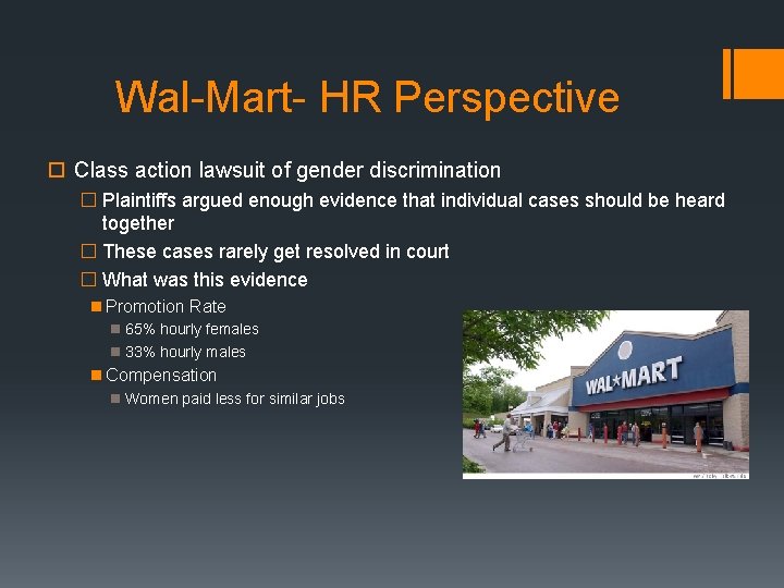 Wal-Mart- HR Perspective Class action lawsuit of gender discrimination � Plaintiffs argued enough evidence