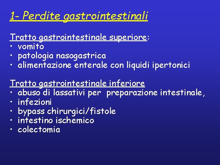 1 - Perdite gastrointestinali Tratto gastrointestinale superiore: • vomito • patologia nasogastrica • alimentazione