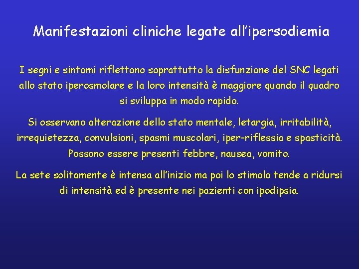 Manifestazioni cliniche legate all’ipersodiemia I segni e sintomi riflettono soprattutto la disfunzione del SNC
