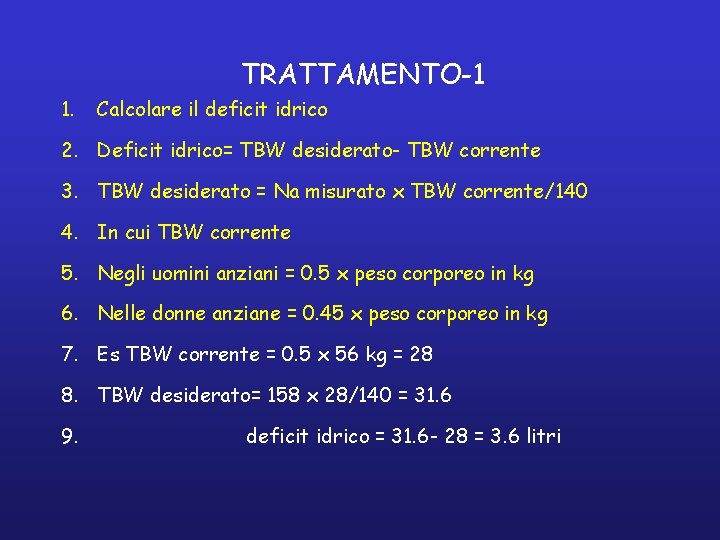 TRATTAMENTO-1 1. Calcolare il deficit idrico 2. Deficit idrico= TBW desiderato- TBW corrente 3.