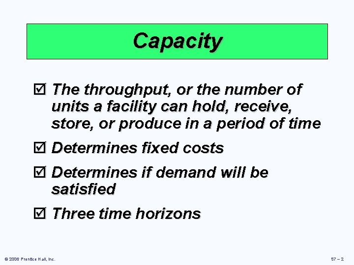 Capacity þ The throughput, or the number of units a facility can hold, receive,
