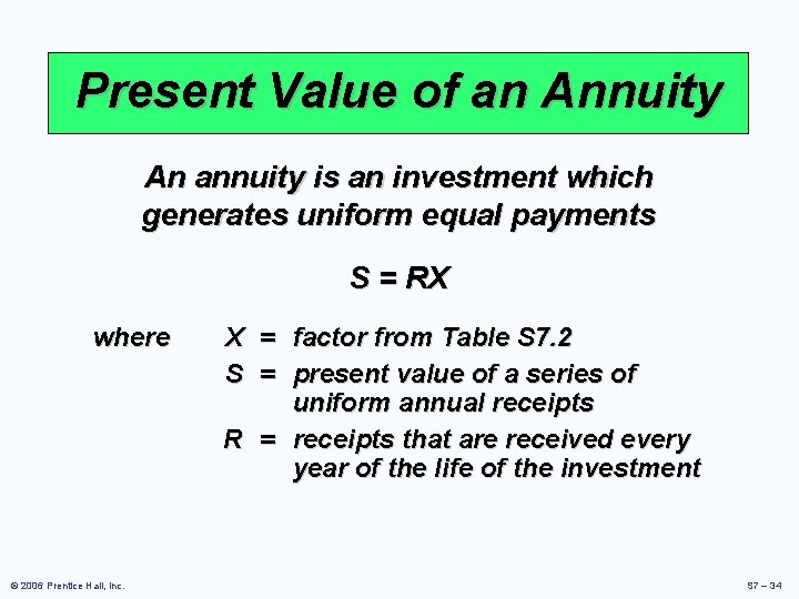 Present Value of an Annuity An annuity is an investment which generates uniform equal