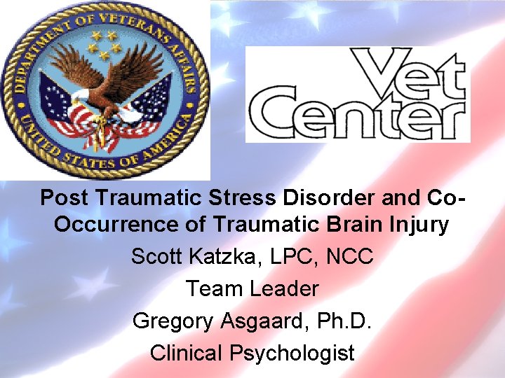 Post Traumatic Stress Disorder and Co. Occurrence of Traumatic Brain Injury Scott Katzka, LPC,