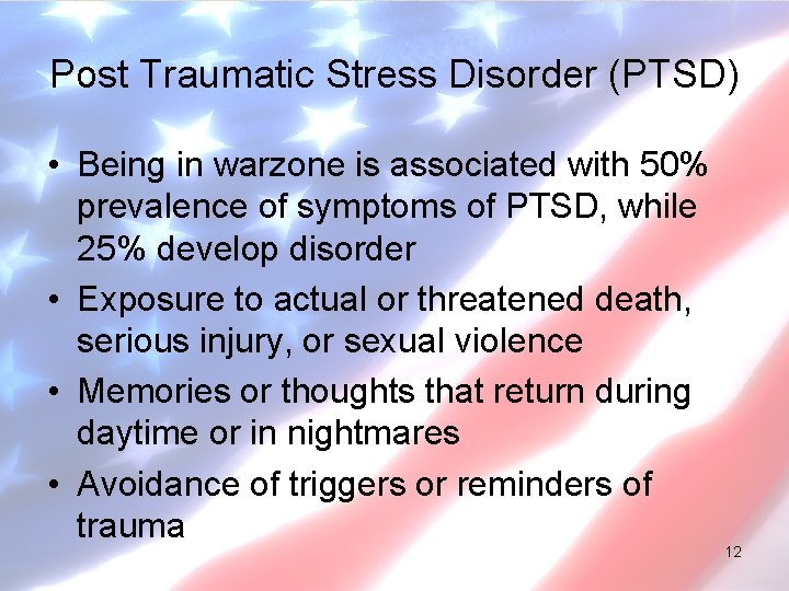 Post Traumatic Stress Disorder (PTSD) • Being in warzone is associated with 50% prevalence