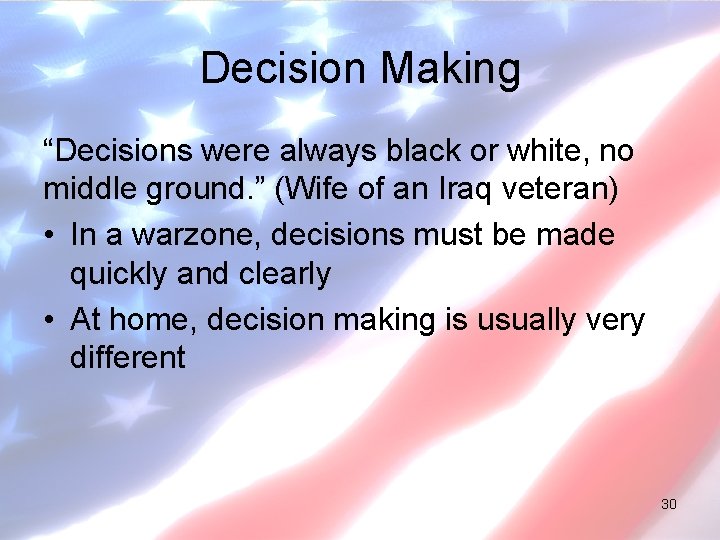 Decision Making “Decisions were always black or white, no middle ground. ” (Wife of