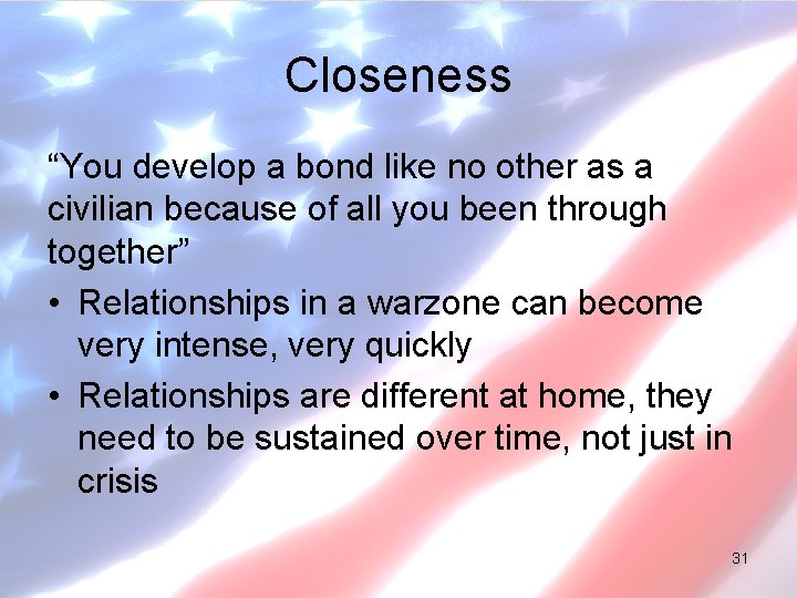 Closeness “You develop a bond like no other as a civilian because of all