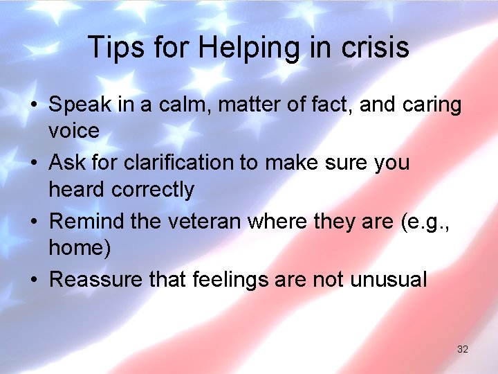 Tips for Helping in crisis • Speak in a calm, matter of fact, and