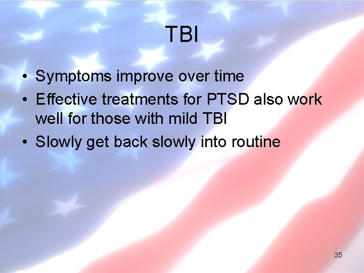 TBI • Symptoms improve over time • Effective treatments for PTSD also work well