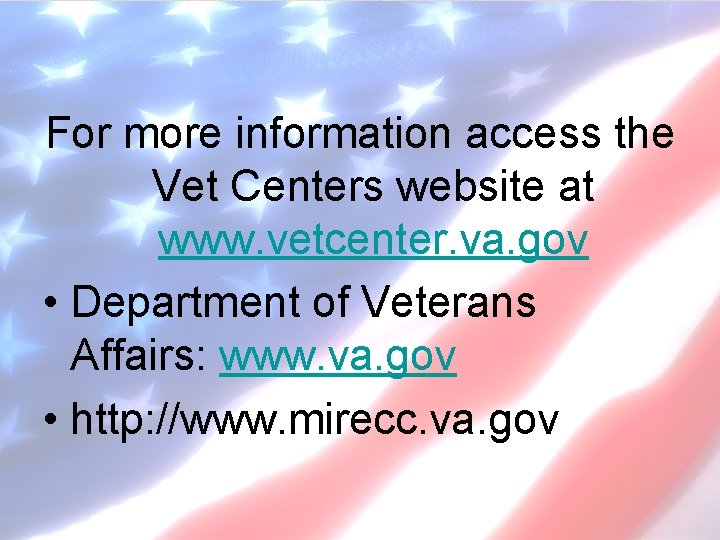 For more information access the Vet Centers website at www. vetcenter. va. gov •