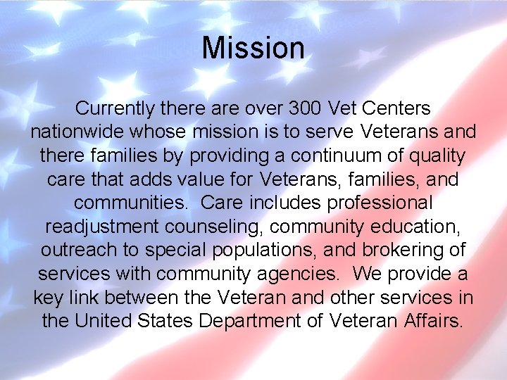 Mission Currently there are over 300 Vet Centers nationwide whose mission is to serve