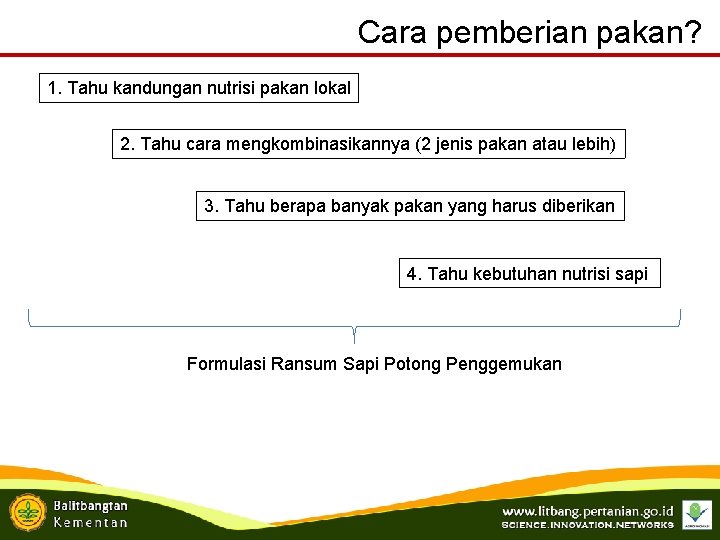 Cara pemberian pakan? 1. Tahu kandungan nutrisi pakan lokal 2. Tahu cara mengkombinasikannya (2