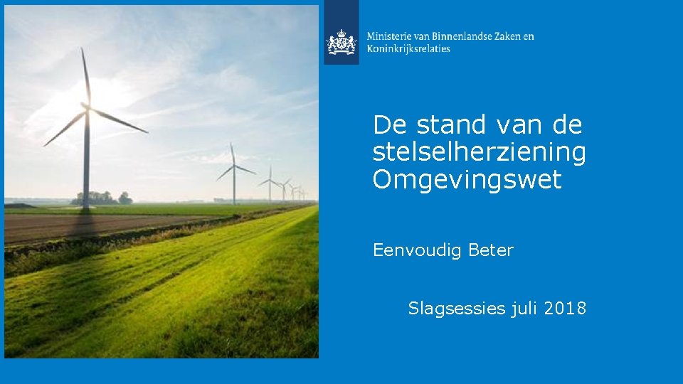 De stand van de stelselherziening Omgevingswet Eenvoudig Beter Slagsessies juli 2018 