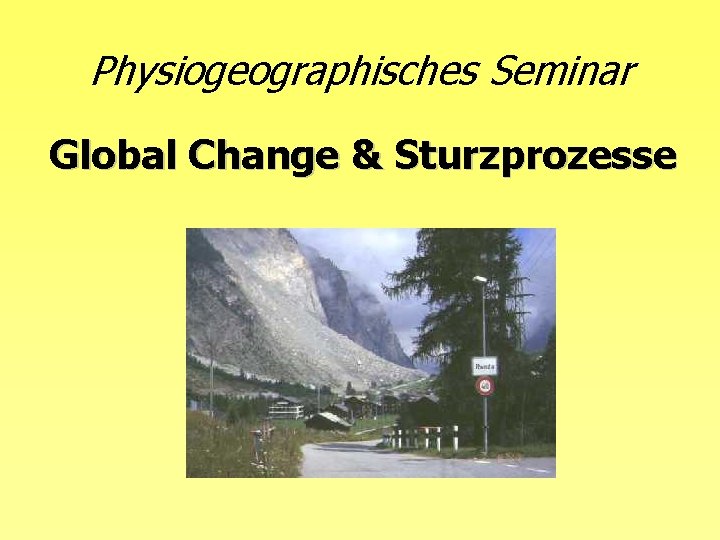 Physiogeographisches Seminar Global Change & Sturzprozesse 