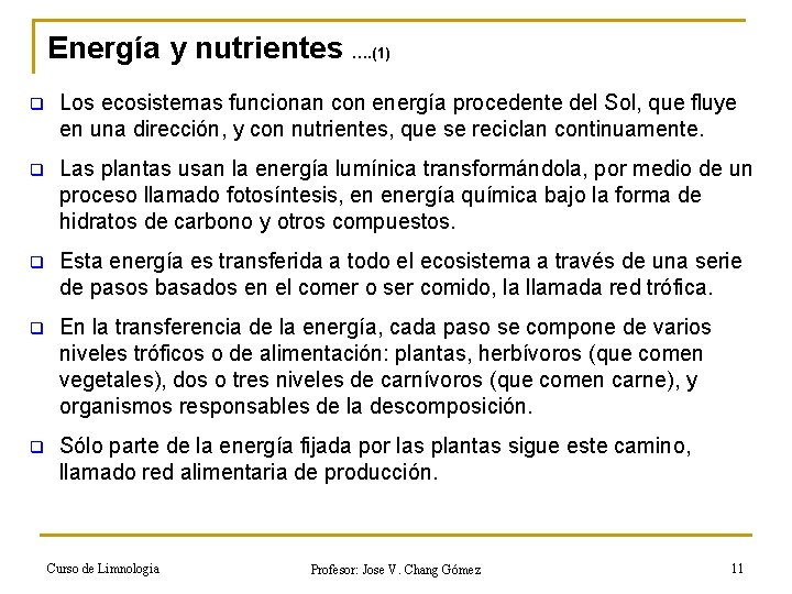 Energía y nutrientes …. (1) q Los ecosistemas funcionan con energía procedente del Sol,