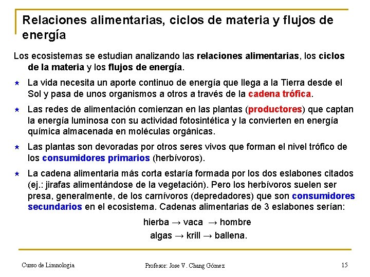 Relaciones alimentarias, ciclos de materia y flujos de energía Los ecosistemas se estudian analizando