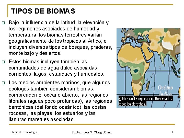 TIPOS DE BIOMAS q Bajo la influencia de la latitud, la elevación y los