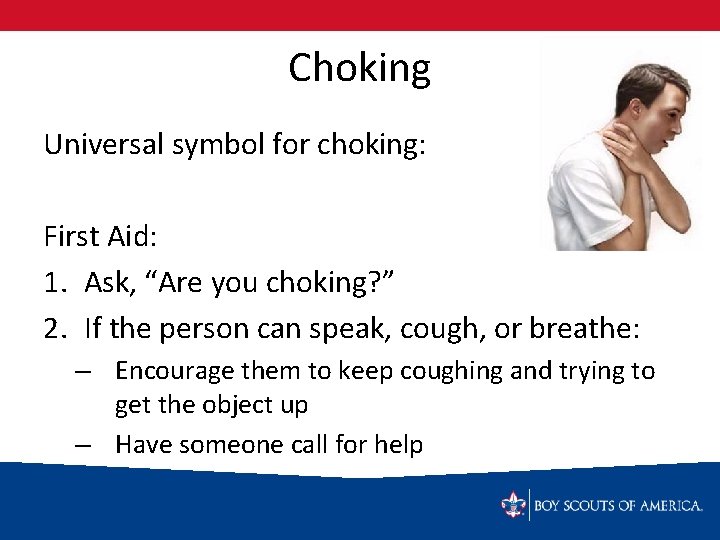 Choking Universal symbol for choking: First Aid: 1. Ask, “Are you choking? ” 2.