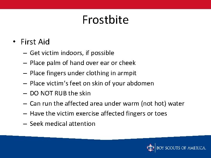 Frostbite • First Aid – – – – Get victim indoors, if possible Place