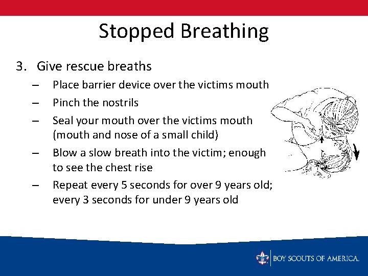 Stopped Breathing 3. Give rescue breaths – – – Place barrier device over the